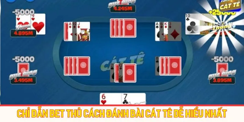 Chỉ dẫn bet thủ cách đánh bài cát tê dễ hiểu nhất