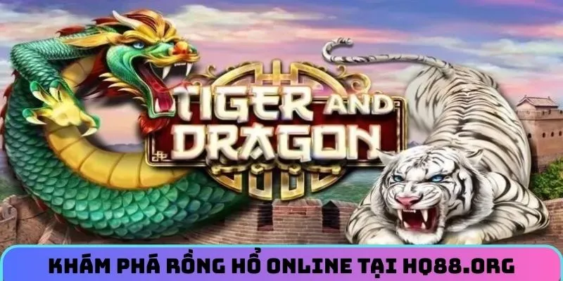 Vài nét tìm hiểu về rồng hổ online tại HQ88.org