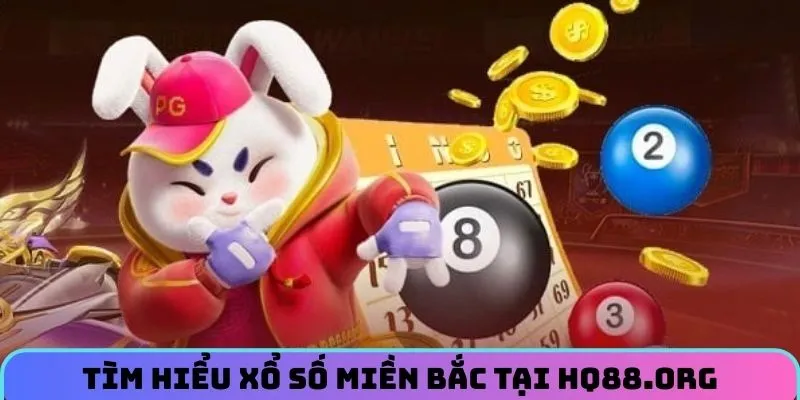 Thông tin chung tìm hiểu về xổ số miền Bắc tại HQ88.org