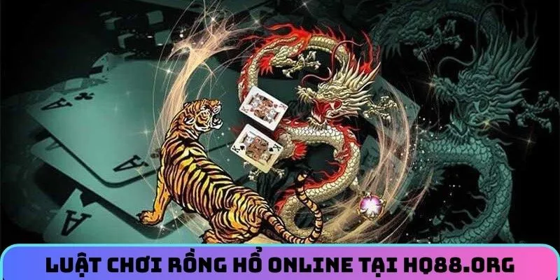 Cụ thể về luật lệ khi tham gia rồng hổ online tại HQ88.org