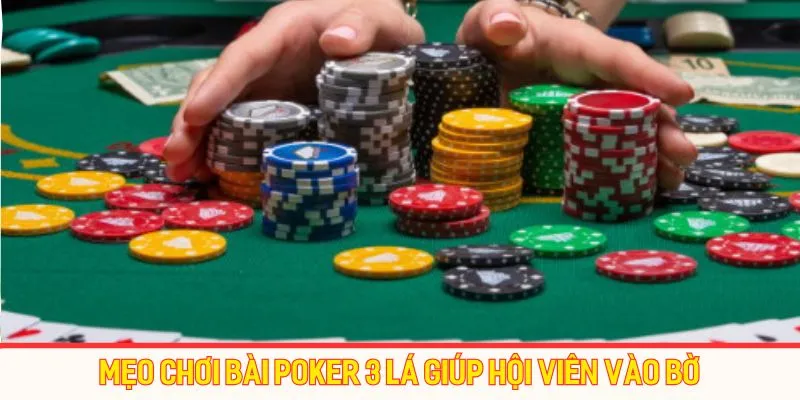 Mẹo chơi bài Poker 3 lá giúp hội viên vào bờ