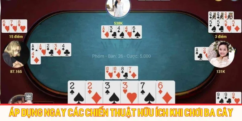 Áp dụng ngay các chiến thuật hữu ích khi chơi ba cây